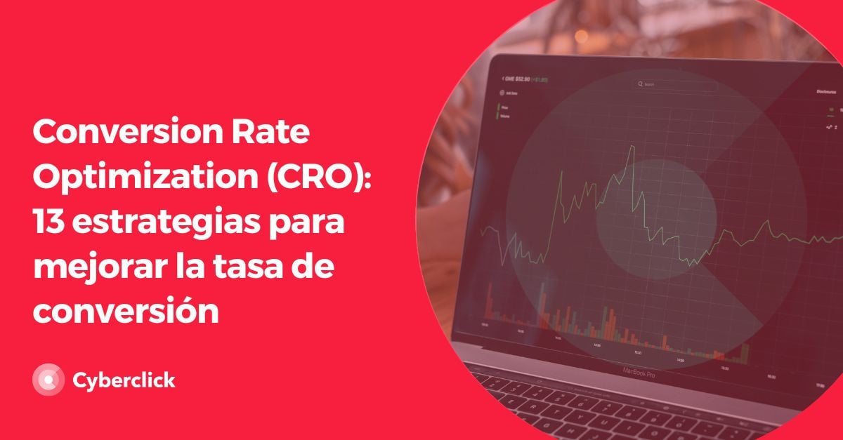 Conversion Rate Optimization (CRO): 13 estrategias para mejorar la tasa